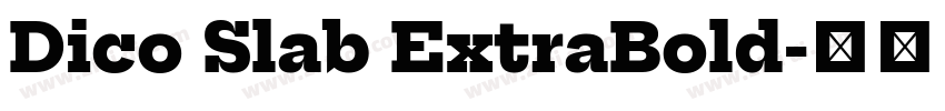 Dico Slab ExtraBold字体转换 Dico Slab ExtraBold字体转换